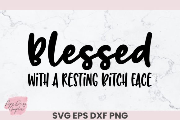 Blessed with a Resting Bitch Face SVG Graphics for Crafts