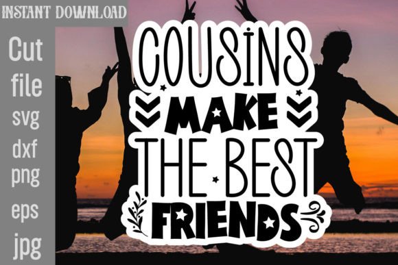Cousins Make the Best Friends Graphics for Crafts