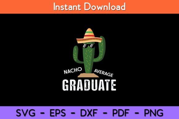 Nacho Average Graduate Funny Graduation Graphics