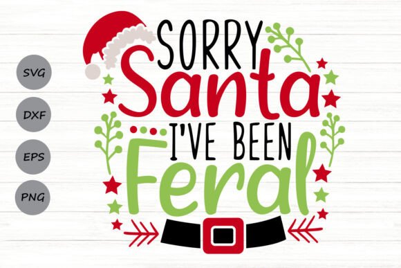 Sorry Santa I’ve Been Feral Graphics