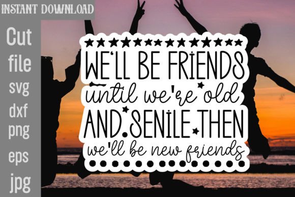 We’ll Be Friends Until We’re Old and Senile